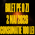 [BILET PE O ZI] 2 MAI GA + CONSUMATIE 100 DE LEI